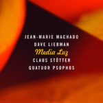CD Machado – Liebman – Stötter – Quatuor Psophos